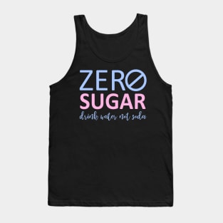 Zero Sugar - Drink Water Not Soda Tank Top